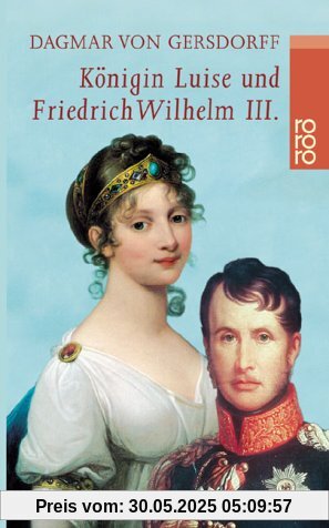 Königin Luise und Friedrich Wilhelm III.: Eine Liebe in Preußen
