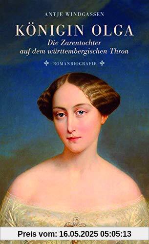 Königin Olga. Die Zarentochter auf dem württembergischen Thron: Romanbiografie