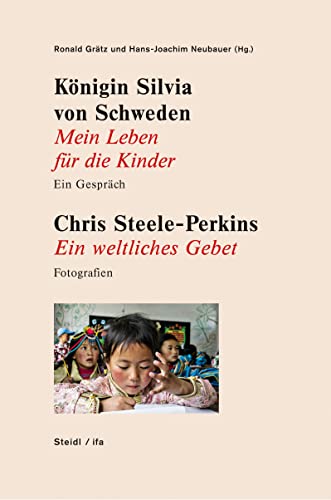 Königin Silvia von Schweden: Mein Leben für die Kinder - Ein Gespräch. Chris Steele-Perkins: Ein weltliches Gebet - Fotografien: Ein Gespräch / Fotografien von Steidl