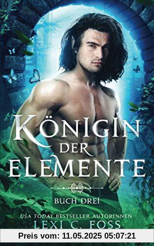 Königin der Elemente: Buch Drei Königin der Elemente: Buch Drei