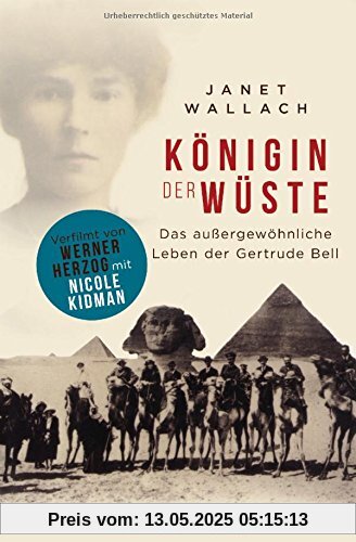 Königin der Wüste: Das außergewöhnliche Leben der Gertrude Bell Königin der Wüste: Das außergewöhnliche Leben der Gertrude Bell