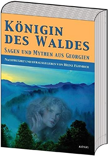 Königin des Waldes: Sagen und Mythen aus Georgien Königin des Waldes: Sagen und Mythen aus Georgien