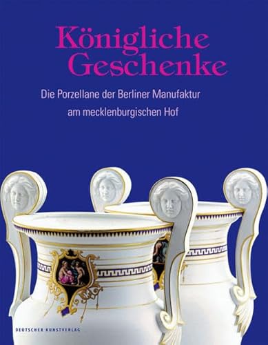 Königliche Geschenke: Die Porzellane der Berliner Manufaktur am mecklenburgischen Hof