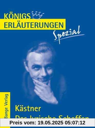Königs Erläuterungen Spezial: Kästner. Das lyrische Schaffen: Interpretationen zu den wichtigsten Gedichten Königs Erläuterungen Spezial: Kästner. Das lyrische Schaffen: Interpretationen zu den wichtigsten Gedichten