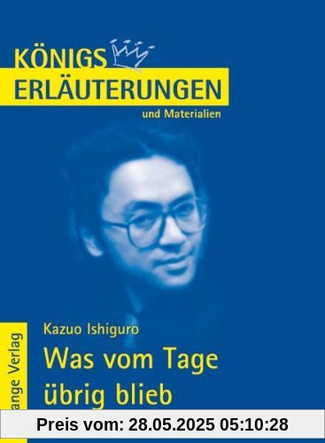 Königs Erläuterungen und Materialien, Bd.453, Was vom Tage übrig blieb Königs Erläuterungen und Materialien, Bd.453, Was vom Tage übrig blieb