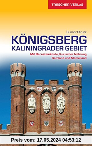 Königsberg - Kaliningrader Gebiet: Mit Bernsteinküste, Kurischer Nehrung, Samland und Memelland (Trescher-Reihe Reisen)