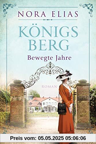 Königsberg. Bewegte Jahre: Königsberg-Saga 2 - Roman