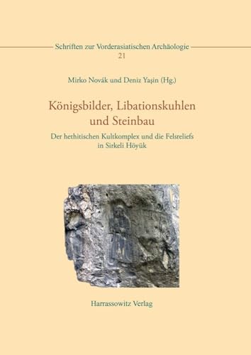 Königsbilder, Libationskuhlen und Steinbau: Der hethitischen Kultkomplex und die Felsreliefs in Sirkeli Höyük. von Fabrizio Bätscher, Natalia Bolatti ... (Schriften zur Vorderasiatischen Archäologie) Königsbilder, Libationskuhlen und Steinbau: Der hethitischen Kultkomplex und die Felsreliefs in Sirkeli Höyük. von Fabrizio Bätscher, Natalia Bolatti ... (Schriften zur Vorderasiatischen Archäologie) von Harrassowitz Verlag