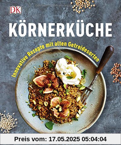 Körnerküche: Innovative Rezepte mit alten Getreidesorten
