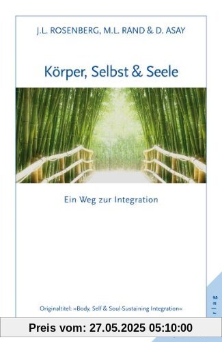 Körper, Selbst & Seele. Ein Weg zur Integration Körper, Selbst & Seele. Ein Weg zur Integration