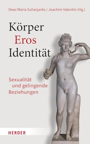 Körper – Eros – Identität: Sexualität und gelingende Beziehungen