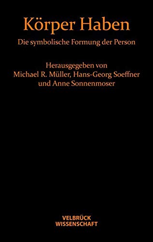 Körper Haben. Die symbolische Formung der Person von Velbrück Wissenschaft