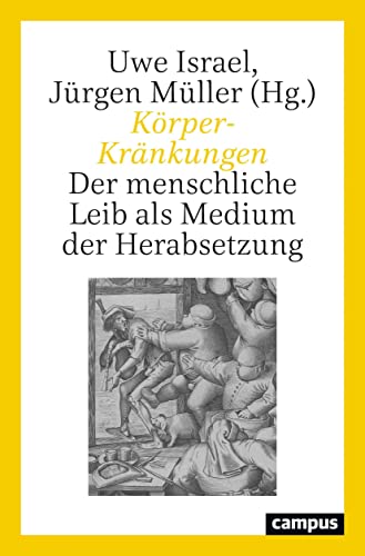 Körper-Kränkungen: Der menschliche Leib als Medium der Herabsetzung von Campus Verlag GmbH