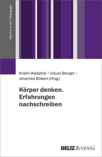 Körper denken. Erfahrungen nachschreiben (Räume in der Pädagogik) von Beltz