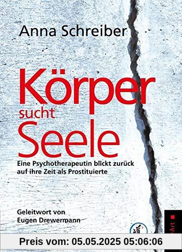 Körper sucht Seele: Eine Psychotherapeutin blickt zurück auf ihre Zeit als Prostituierte Körper sucht Seele: Eine Psychotherapeutin blickt zurück auf ihre Zeit als Prostituierte