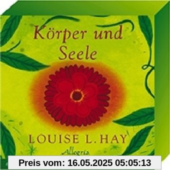 Körper und Seele: 64 Karten zur täglichen Arbeit mit Louise L. Hay