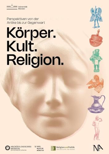 Körper. Kult. Religion.: Perspektiven von der Antike bis zur Gegenwart