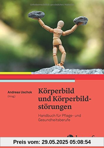 Körperbild und Körperbildstörungen: Handbuch für Pflege- und Gesundheitsberufe Körperbild und Körperbildstörungen: Handbuch für Pflege- und Gesundheitsberufe