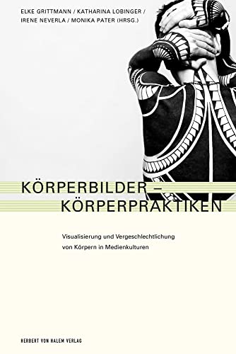 Körperbilder - Körperpraktiken: Visualisierung und Vergeschlechtlichung von Körpern in Medienkulturen