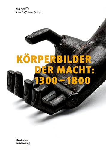 Körperbilder der Macht in Europa: 1300–1800: Beiträge zu einer Ikonographie des Politischen in Aktion von Deutscher Kunstverlag (DKV)