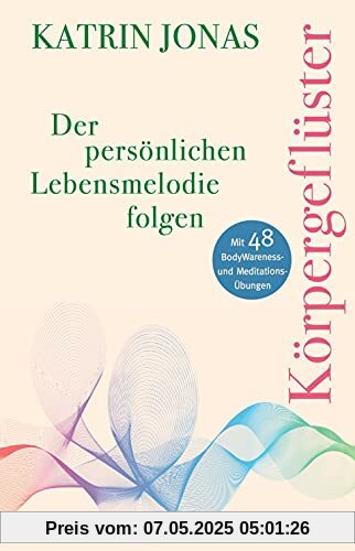 Körpergeflüster: Der persönlichen Lebensmelodie folgen