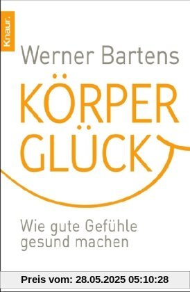 Körperglück: Wie gute Gefühle gesund machen