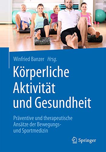 Körperliche Aktivität und Gesundheit: Präventive und therapeutische Ansätze der Bewegungs- und Sportmedizin