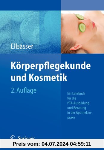 Körperpflegekunde und Kosmetik: Ein Lehrbuch für die PTA-Ausbildung und die Beratung in der Apothekenpraxis (German Edition)