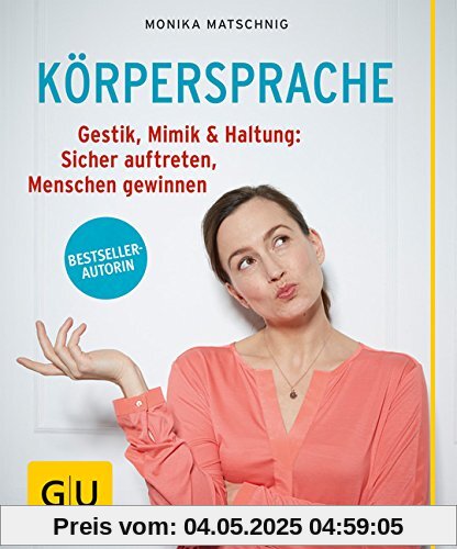 Körpersprache: Gestik, Mimik & Haltung: Sicher auftreten, Menschen gewinnen (GU Ratgeber Gesundheit)