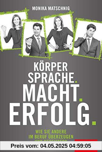 Körpersprache. Macht. Erfolg.: Wie Sie andere im Beruf überzeugen und begeistern (Dein Erfolg)