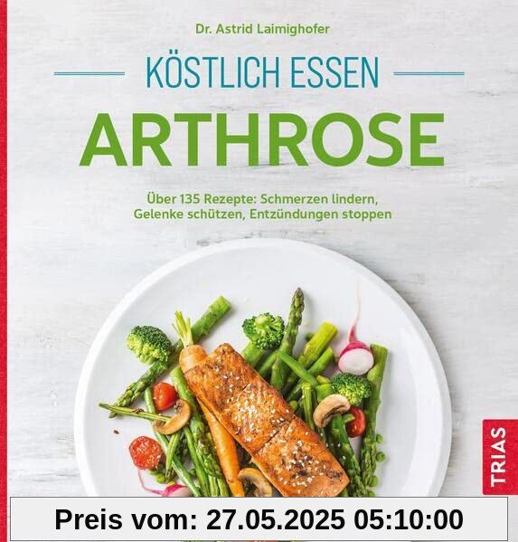 Köstlich essen Arthrose: Über 135 Rezepte: Schmerzen lindern, Gelenke schützen, Entzündungen stoppen Köstlich essen Arthrose: Über 135 Rezepte: Schmerzen lindern, Gelenke schützen, Entzündungen stoppen