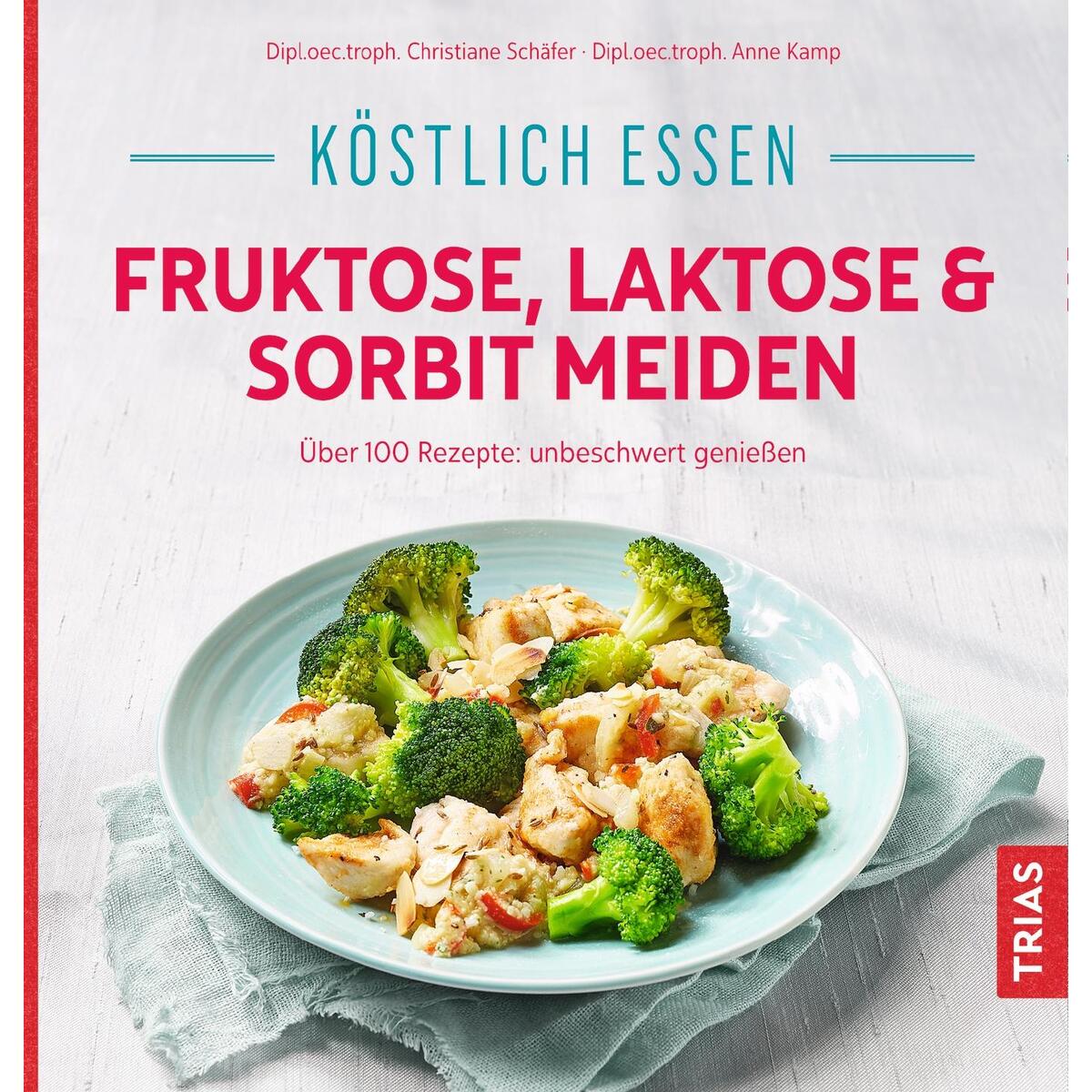 Köstlich essen - Fruktose, Laktose & Sorbit meiden Köstlich essen - Fruktose, Laktose & Sorbit meiden von Trias