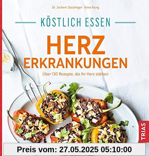 Köstlich essen Herzerkrankungen: Über 130 Rezepte, die Ihr Herz stärken Köstlich essen Herzerkrankungen: Über 130 Rezepte, die Ihr Herz stärken