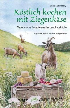 Köstlich kochen mit Ziegenkäse von Pala-Verlag