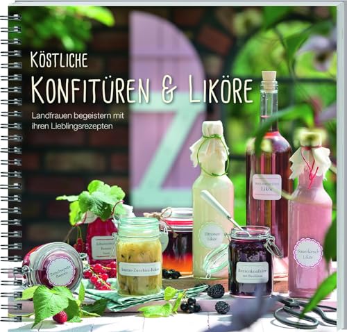 Köstliche Konfitüren & Liköre: Landfrauen begeistern mit ihren Lieblingsrezepten. Köstliche Konfitüren & Liköre: Landfrauen begeistern mit ihren Lieblingsrezepten. von Landwirtschaftsverlag