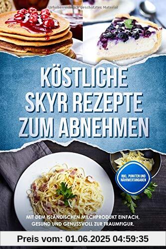 Köstliche Skyr Rezepte zum Abnehmen: Mit dem isländischen Milchprodukt einfach, gesund und genussvoll zur Traumfigur. Inkl. Punkten und Nährwertangaben Köstliche Skyr Rezepte zum Abnehmen: Mit dem isländischen Milchprodukt einfach, gesund und genussvoll zur Traumfigur. Inkl. Punkten und Nährwertangaben
