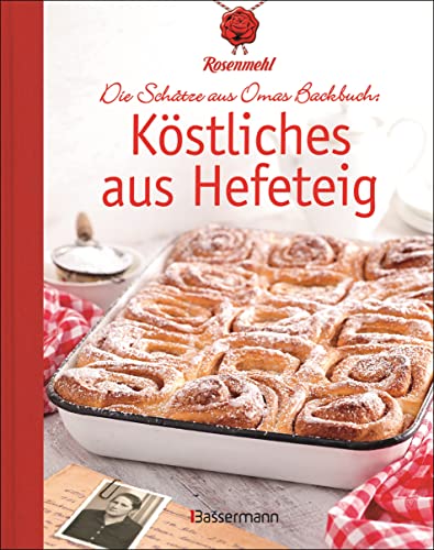 Köstliches aus Hefeteig. Schätze aus Omas Backbuch. 86 fast vergessene Backrezepte: Von den Rosenmehl-Expert*innen ausgewählte, überprüfte und nachgebackene Familienrezepte von Bassermann Verlag