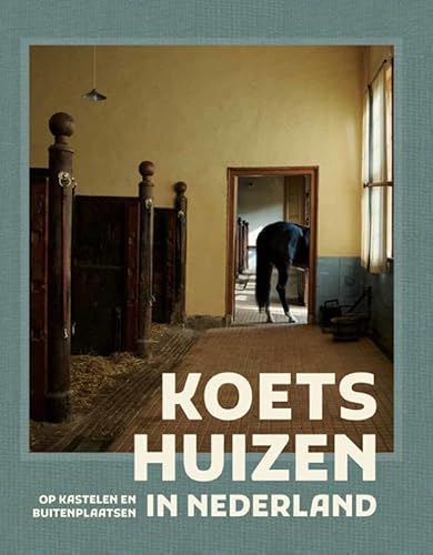 Koetshuizen in Nederland: Op kastelen en buitenplaatsen Koetshuizen in Nederland: Op kastelen en buitenplaatsen von Uitgeverij Waanders & De Kunst