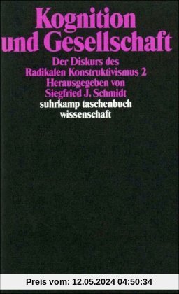 Kognition und Gesellschaft: Der Diskurs des Radikalen Konstruktivismus 2 (suhrkamp taschenbuch wissenschaft)