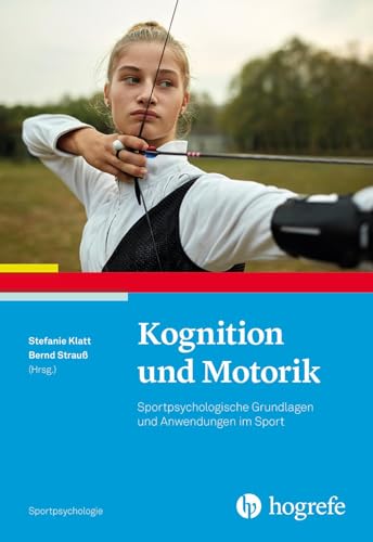 Kognition und Motorik: Sportpsychologische Grundlagen und Anwendungen im Sport (Sportpsychologie) von Hogrefe Verlag GmbH + Co.
