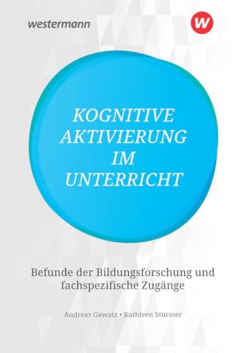 Kognitive Aktivierung im Unterricht: Befunde der Bildungsforschung und fachspezifische Zugänge Kognitive Aktivierung im Unterricht: Befunde der Bildungsforschung und fachspezifische Zugänge