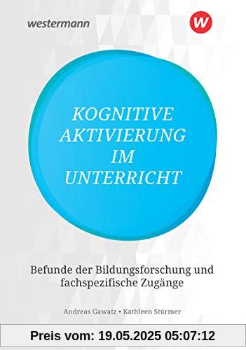Kognitive Aktivierung im Unterricht: Befunde der Bildungsforschung und fachspezifische Zugänge Kognitive Aktivierung im Unterricht: Befunde der Bildungsforschung und fachspezifische Zugänge
