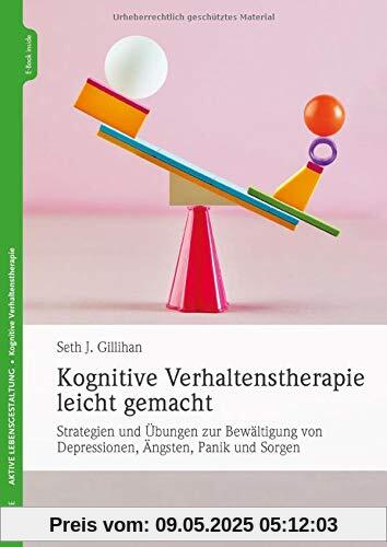 Kognitive Verhaltenstherapie leicht gemacht: Strategien und Übungen zur Bewältigung von Depressionen, Ängsten, Panik und Sorgen Kognitive Verhaltenstherapie leicht gemacht: Strategien und Übungen zur Bewältigung von Depressionen, Ängsten, Panik und Sorgen