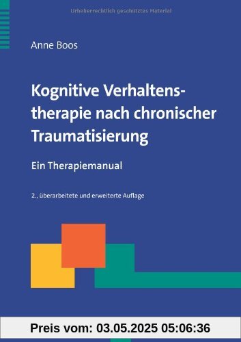 Kognitive Verhaltenstherapie nach chronischer Traumatisierung: Ein Therapiemanual (Therapeutische Praxis)