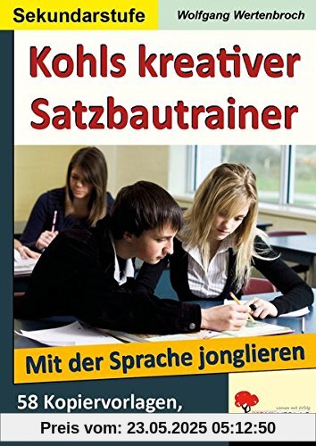 Kohls kreativer Satzbautrainer (SEK): Mit der deutschen Sprache jonglieren
