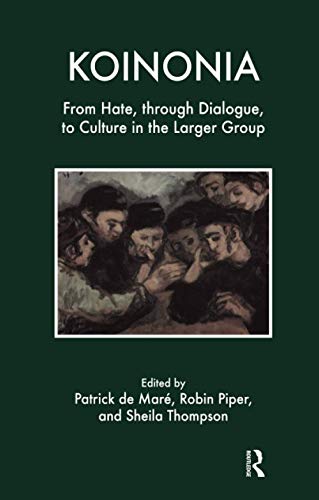 Koinonia: From Hate, Through Dialogue, to Culture in the Large Group Koinonia: From Hate, Through Dialogue, to Culture in the Large Group von Routledge