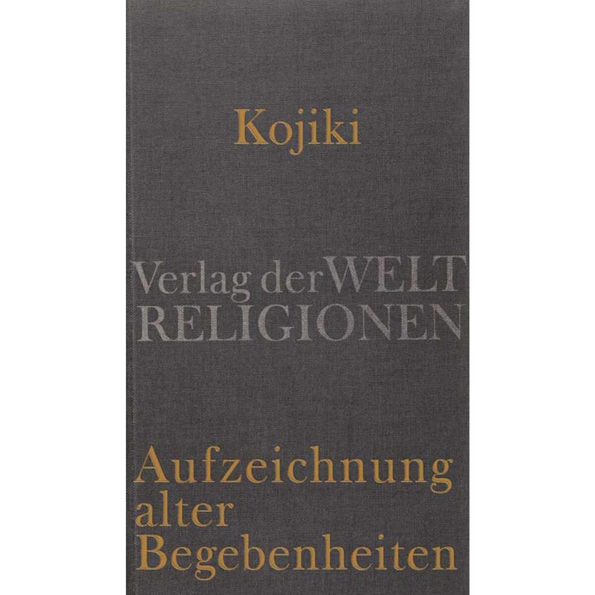 Kojiki - Aufzeichnung alter Begebenheiten Kojiki - Aufzeichnung alter Begebenheiten von Verlag der Weltreligionen