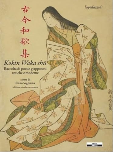 Kokin waka shû. Raccolta di poesie giapponesi antiche e moderne von Ariele