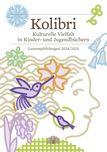 Kolibri 2024/2025: Kulturelle Vielfalt in Kinder- und Jugendbüchern – Leseempfehlungen Kolibri 2024/2025: Kulturelle Vielfalt in Kinder- und Jugendbüchern – Leseempfehlungen von Baobab Books