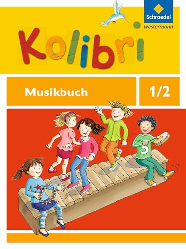 Kolibri - Musikbücher: Allgemeine Ausgabe 2012: Musikbuch 1 / 2 von Schroedel Verlag GmbH
